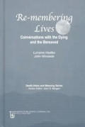 Re membering Lives Conversations with the Dying & the Bereaved
