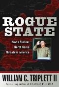 Rogue State: How a Nuclear North Korea Threatens America