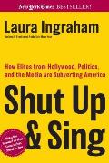 Shut Up & Sing How Elites from Hollywood Politics & the UN Are Subverting America