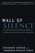 Wall of Silence The Untold Story of the Medical Mistakes That Kill & Injure Millions of Americans