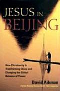 Jesus in Beijing How Christianity Is Changing the Global Balance of Power