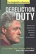 Dereliction of Duty The Eyewitness Account of How President Bill Clinton Endangered Americas Long Term National Security