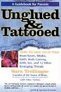 Unglued & Tattooed Recognizing & Coping with the New Threats to Todays Teens