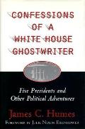 Confessions of a White House Ghost Writer Five Presidents & Other Political Adventures