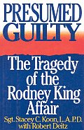 Presumed Guilty The Tragedy Of The Rodney King Affair