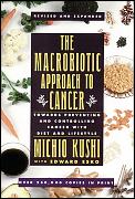 The Macrobiotic Approach to Cancer: Towards Preventing and Controlling Cancer with Diet and Lifestyle