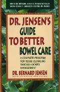 Dr Jensens Guide to Better Bowel Care A Complete Program for Tissue Cleansing Through Bowel Management