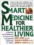 Smart Medicine for Healthier Living A Practical A To Z Reference to Natural & Conventional Treatments