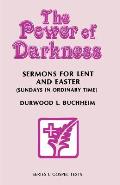 The Power Of Darkness: Sermons For Lent And Easter: Sundays In Ordinary Time: Series C Gospel Texts