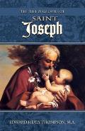 The Life and Glories of St. Joseph: Husband of Mary, Foster-Father of Jesus, and Patron of the Universal Church