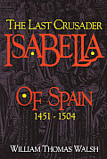 Isabella Of Spain The Last Crusader 1451