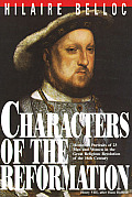 Characters of the Reformation Historical Portraits of the 23 Men & Women & Their Place in the Great Religious Revolution of the 16th Century