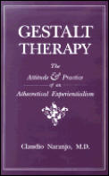 Gestalt Therapy The Attitude & Practice of an Atheoretical Experientialism