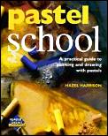 Pastel School A Practical Guide To Drawing With Pastels