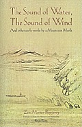 The Sound of Water, the Sound of Wind: And Other Early Works by a Mountain Monk
