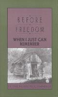 Before Freedom When I Just Can Remember Twenty Seven Oral Histories of Former South Carolina Slaves