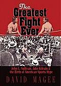 The Greatest Fight Ever: John L. Sullivan, Jake Kilrain & the Birth of American Sports Hype