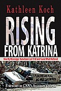 Rising From Katrina How My Mississippi Hometown Lost It All & Found What Mattered