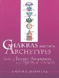 Chakras & Their Archetypes Uniting Energy Awareness with Spiritual Growth