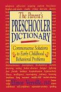 The Parent's Preschooler Dictionary: Commonsense Solutions to Early Childhood Behavioral Problems