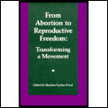 From Abortion to Reproductive Freedom Transforming a Movement
