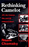 Rethinking Camelot JFK the Vietnam War & U S Political Culture