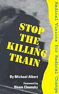 Stop the Killing Train Radical Visions for Radical Change