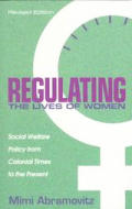 Regulating the Lives of Women Social Welfare Policy from Colonial Times to the Present Revised Edition