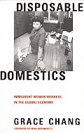 Disposable Domestics Immigrant Women Workers in the Global Economy