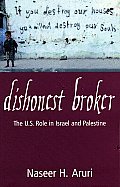Dishonest Broker The U S Role in Israel & Palestine