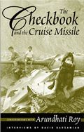 Checkbook & the Cruise Missile Conversations with Arundhati Roy