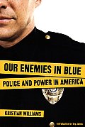 Our Enemies in Blue Police & Power in America