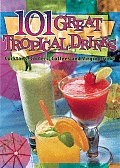 101 Great Tropical Drinks Cocktails Coolers Coffees & Virgin Drinks