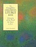 Complete Childrens Liturgy Book Liturgies of the Word for Years A B C