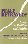 Peace Betrayed Essays On Pacifism & Poli