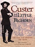 Custer & the Little Bighorn The Man the Mystery the Myth