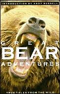 Great Bear Adventures True Tales From