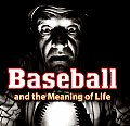 Baseball & The Meaning Of Life