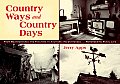 Country Ways & Country Days From Windvanes & Tractors to Auctions & Outhouses Remembering Rural Life