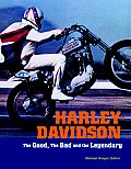 Harley Davidson The Good the Bad & the Legendary