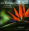 300 Extraordinary Plants For Home & Gard