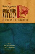 Reconfigurations of Native North America: An Anthology of New Perspectives