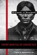 Court-Martial of Apache Kid: The Renegade of Renegades