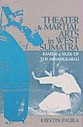 Theater and Martial Arts in West Sumatra: Randai and Silek of the Minangkabau Volume 103