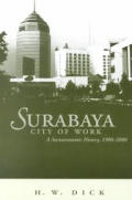 Surabaya, City of Work: A Socioeconomic History, 1900-2000 Volume 106