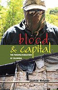 Blood and Capital: The Paramilitarization of Colombia