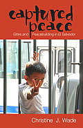 Captured Peace: Elites and Peacebuilding in El Salvador