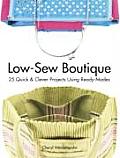 Low Sew Boutique 25 Quick & Clever Projects Using Ready Mades