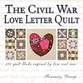 Civil War Love Letter Quilt 121 Quilt Blocks Inspired by Love & War
