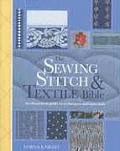Sewing Stitch & Textile Bible An Illustrated Guide to Techniques & Materials